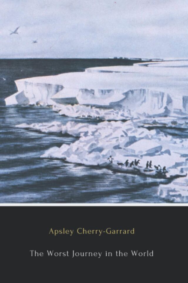 The Worst Journey in the World by Apsley Cherry-Garrard